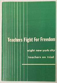 Teachers fight for freedom: eight New York City teachers on trial by Teachers Union, Local 555, UPW - 1950