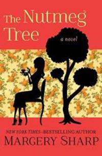 The Nutmeg Tree: A Novel by Margery Sharp - 2018-02-13