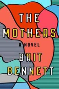 The Mothers: A Novel by Brit Bennett - 2016-10-13