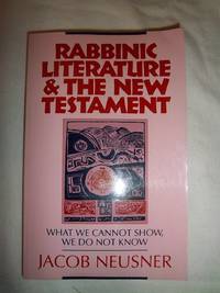 Rabbinic Literature & the New Testament: What We Cannot Show, We Do Not Know