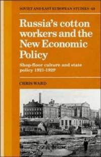 Russia's Cotton Workers and the New Economic Policy: Shop-Floor Culture and State Policy,...
