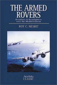 The Armed Rovers: Beauforts and Beaufighters Over the Mediterranean (Airlife's Classics S.)