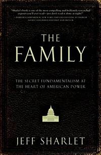 image of The Family: The Secret Fundamentalism at the Heart of American Power