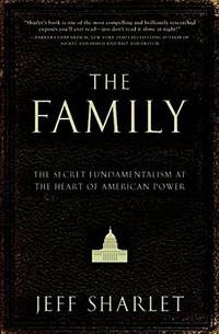 The Family: The Secret Fundamentalism at the Heart of American Power