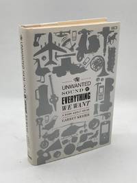The Unwanted Sound of Everything We Want A Book about Noise