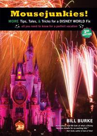 Mousejunkies! : More Tips Tales and Tricks for a Disney World Fix: All You Need to Know for a Perfect Vacation