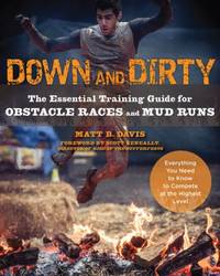Down and Dirty : The Essential Training Guide for Obstacle Races and Mud Runs