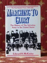 MARCHING TO GLORY, the history of the Salvation Army in the United States of America, 1880 - 1980 by Edward H McKinley - Hardcover - 1980 - from Pendleburys - the bookshop in the hills (SKU: 102419)