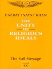 The Sufi Message: the Unity of Religious Ideals: Vol 9 by Hazrat Inayat Khan - 2010