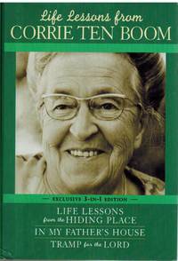 LIFE LESSONS FROM CORRIE TEN BOOM Life Lessons from the Hiding Place / In  My Father&#039;s House / Tramp for the Lord by Moore, Pam Rosewell & Corrie Tenboom - 2004