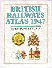 British Railways Atlas 1947: The Last Days Of The Big Four - 