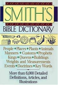 Smith's Bible Dictionary More Than 6,000 Detailed Definitions, Articles, and Illustrations