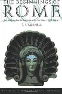 The Beginnings of Rome: Italy and Rome from the Bronze Age to the Punic Wars (c.1000-264 BC) (The Routledge History of the Ancient World) by T. J.  Cornell - 1995-05-04