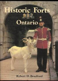 HISTORIC FORTS OF ONTARIO. by Bradford, Robert D.  Foreword by Stephen D. Mecredy - 1988