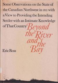 cover of Beyond The River And The Bay. Some Observations On The State Of The Canadian Northwest In 1811 With A View To Providing The Intending Settler With An Intimate Knowledge Of That Country