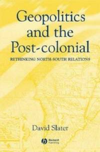 Geopolitics and the Post-Colonial: Rethinking North-South Relations