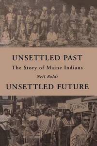 Unsettled Past, Unsettled Future : The Story of Maine Indians
