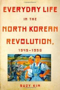 Everyday Life in the North Korean Revolution, 1945-1950