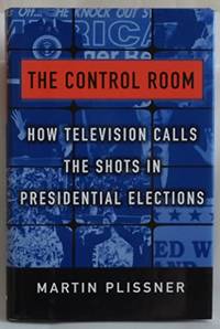 The Control Room: How Television Calls the Shots in Presidential Elections