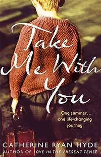 Take Me With You: A moving story about one summer, one journey, and an unforgettable friendship,...