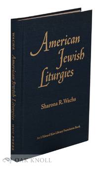 AMERICAN JEWISH LITURGIES: A BIBLIOGRAPHY OF AMERICAN JEWISH LITURGY FROM THE ESTABLISHMENT OF...
