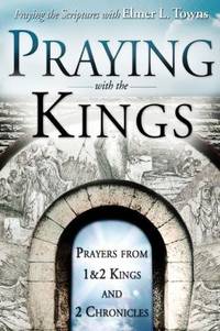 Praying with the Kings: Praying First and Second Kings and Second Chronicles