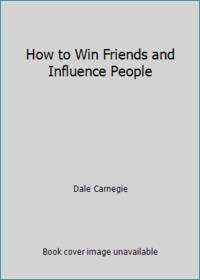 How to Win Friends and Influence People by Dale Carnegie - 1937