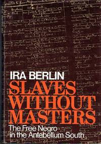 Slaves Without Masters: The Free Negro in the Antebellum South by Berlin, Ira - 1974