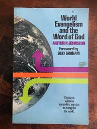 World Evangelism and the Word of God by Arthur P Johnston - 1974-01