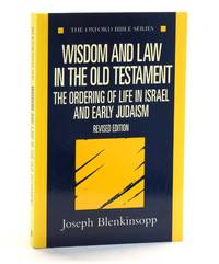 Wisdom and Law in the Old Testament: The Ordering of Life in Israel and Early Judaism (Oxford...