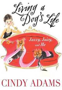 Living a Dog's Life : Jazzy, Juicy, and Me