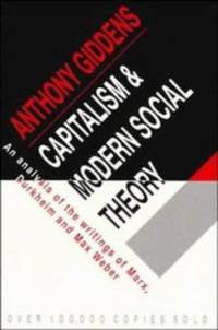 Capitalism and Modern Social Theory: An Analysis Of The Writings Of Marx, Durkheim And Max Weber