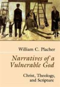 Narratives of a Vulnerable God : Christ, Theology, and Scripture