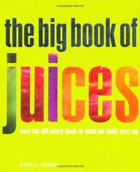 The Big Book of Juices: More Than 400 Natural Blends for Health and Vitality Every Day by Natalie Savona - Paperback - from World of Books Ltd (SKU: GOR003742896)