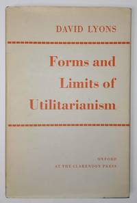 Forms and Limits of Utilitarianism by David Lyons - Hardcover - 1967 - from Hideaway Books (SKU: HID132)