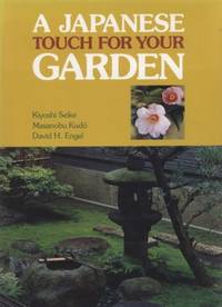 A JAPANESE TOUCH FOR YOUR GARDEN by Kiyoshi Seike Masanobu Kudo - 1988