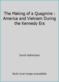 The Making of a Quagmire : America and Vietnam During the Kennedy Era by David Halberstam - 1988