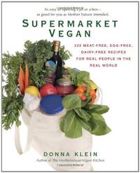 Supermarket Vegan: 225 Meat-Free, Egg-Free, Dairy-Free Recipes for Real People in the Real World:...