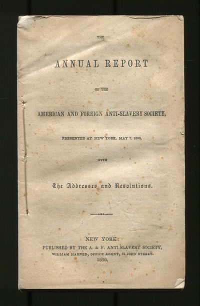 The Annual Report of the American and Foreign Anti-Slavery Society, Presented at New York, May 7, 1850, With The Addresses and Resolutions