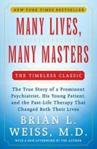 Many Lives, Many Masters: The True Story of a Prominent Psychiatrist, His Young Patient, and the Past-Life Therapy That Changed Both Their Lives by Brian L. Weiss - 1988-08-05