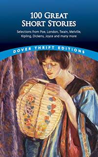 One Hundred Great Short Stories: Selections from Poe, London, Twain, Melville, Kipling, Dickens,...