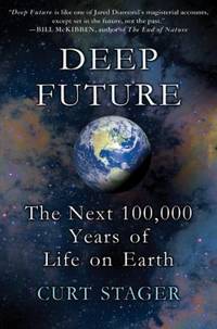 Deep Future : The Next 100,000 Years of Life on Earth