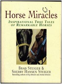 Horse Miracles: Inspirational True Tales of Remarkable Horses by Brad Steiger & Sherry Hansen Steiger - Paperback - 2004 - from Irolita Books (SKU: 5373)