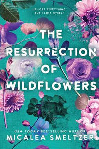 The Resurrection of Wildflowers: Wildflower Duet Book 2