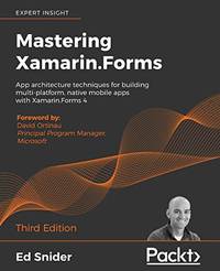 Mastering Xamarin.Forms: App architecture techniques for building multi-platform, native mobile...