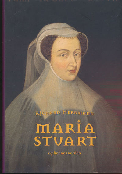 Maria Stuart og hennes verden. -en kongelig…