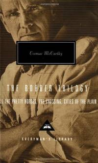 image of The Border Trilogy: All the Pretty Horses / the Crossing / Cities of the Plain (Everyman's Library Contemporary Classics)