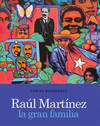 RAÚL MARTÍNEZ: LA GRAN FAMILIA.; Corina Matamoros: Curadora, Museo Nacional de Bellas Arte, La Habana; Prólogo por = Preface by Abelardo Estorino