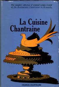 La Cuisine Chantraine: The Complete Collection Of Original Recipes Created At The Restaurant...