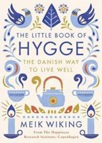 The Little Book of Hygge: The Danish Way to Live Well by Meik Wiking - 2016-09-09